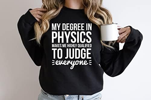 Мојот степен по физика ме прави високо квалификуван да им судам на сите џемпери смешни физички кошула подарок за наставнички физички