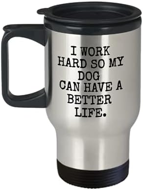Zapbest Јас работам напорно за да може моето куче да има подобар живот, чаша за кафе lубител на кучиња- патување со кафе од 14 мл смешни