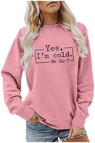Женски да, јас сум ладно мене 24/7 џемпер со долги ракави врвови модно писмо печатено џемпер, случајно опуштено вклопување џемпер