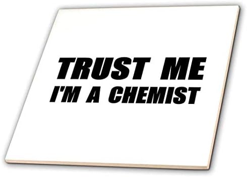 3Drose CT_195597_1 Верувај ми, јас сум хемичар забавен хемија хумор Смешна научна работа работа подарок керамички плочки, 4 “