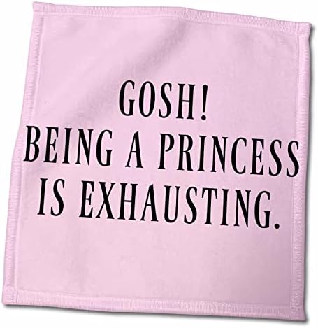3drose Gosh, да се биде принцеза е исцрпувачки, црни букви на розова боја. - крпи